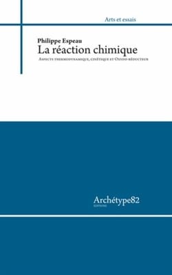 La réaction chimique : aspects thermodynamique, cinétique et oxydo-réducteur - abrégés de cours et exercices corrigés (édition 2012/2013)