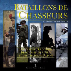 Bataillons de chasseurs - histoire et traditions des chasseurs alpins et chasseurs à pied