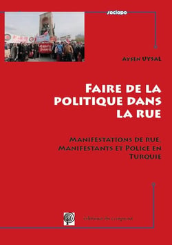 Faire de la politique dans la rue - manifestations de rue, manifestants et police en Turquie