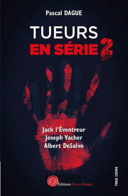 Tueurs en série Tome 2 : Jack l'éventreur, Joseph Vacher, Albert Desalvo