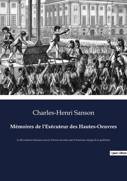 MÃ©moires de l'ExÃ©cuteur des Hautes-Oeuvres : La RÃ©volution franÃ§aise sous la Terreur racontÃ©e par le bourreau chargÃ© de la guillotine