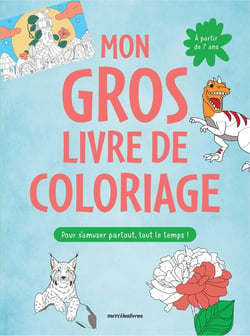 Mon gros livre de coloriage 7-9 ans pour s'amuser partout, tout le temps