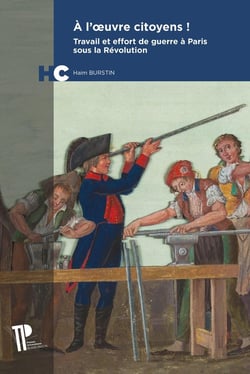À l'oeuvre citoyens ! Travail et effort de guerre à Paris sous la Révolution