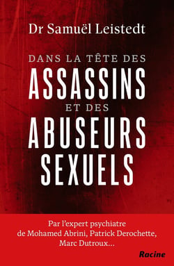 Dans la tête des assassins et des abuseurs sexuels : Journal d'un expert psychiatre