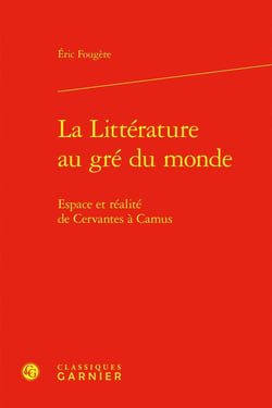 La Littérature au gré du monde : Espace et réalité de Cervantes à Camus