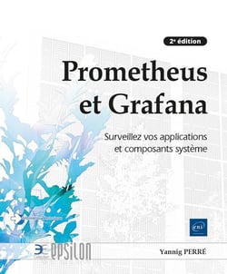 Prometheus et Grafana : Surveillez vos applications et composants système (2e édition)