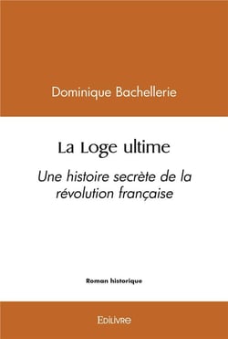 La loge ultime - une histoire secrete de la revolution francaise