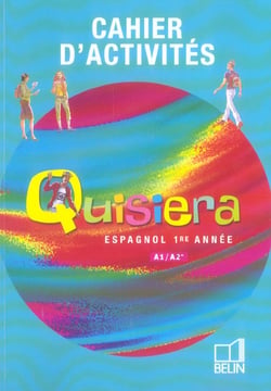 QUISIERA : espagnol - 1re année A1>A2 - cahier d'activités (édition 2006)