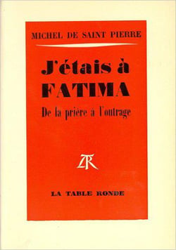 J'etais a fatima - de la priere a l'outrage