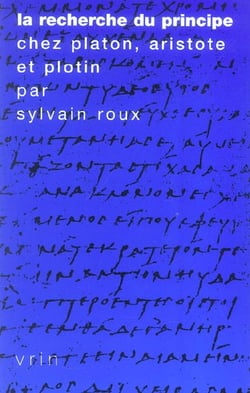 La recherche du principe chez Platon, Aristote et Plotin