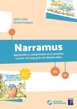 Narramus : Apprendre à comprendre et à raconter : Le jour où Loup Gris est devenu bleu - GS-CP (édition 2024)