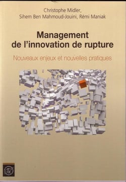 Management de l'innovation de rupture : Nouveaux enjeux et nouvelles pratiques