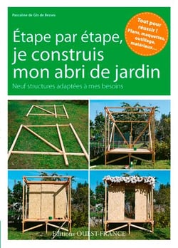 Je construis mon abri de jardin - 9 réalisations pas à pas