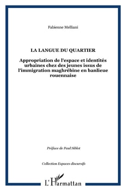 LA LANGUE DU QUARTIER : Appropriation de l'espace et identités urbaines chez des jeunes issus de l'immigration maghrébine en banlieue rouennaise