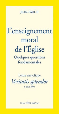 Veritatis Splendor l'enseignement moral de l'Eglise : Quelques questions fondamentales