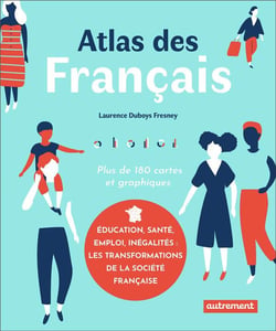 Atlas des Francais - éducation, santé, emploi, inégalités : les transformations de la société française