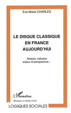 Le disque classique en France aujourd'hui - histoire, industrie, enjeux et perspectives...