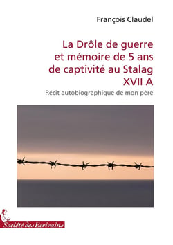 La Drôle de guerre et mémoire de 5 ans de captivité au Stalag XVII A