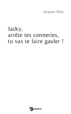 Jacky, arrête tes conneries, tu vas te faire gauler !