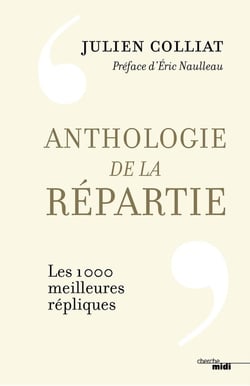 Anthologie de la répartie Tome 1 : Les 1000 meilleures répliques