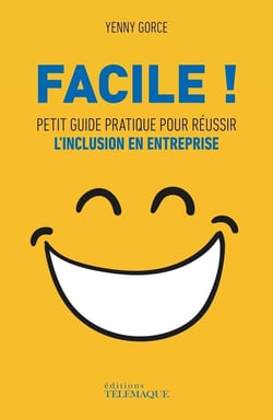 Facile ! petit guide pratique pour réussir l'inclusion en entreprise