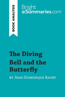 The diving bell and the butterfly by Jean-Dominique Bauby (book analysis) : detailed summary, analys