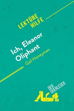 Ich, Eleanor Oliphant von Gail Honeyman (Lektürehilfe) : Detaillierte Zusammenfassung, Personenanalyse und Interpretation