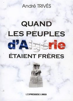 QUAND LES PEUPLES D'ALGERIE ETAIENT FRERES