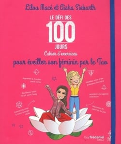 Le défi des 100 jours ! : cahier d'exercices pour éveiller son féminin par le tao