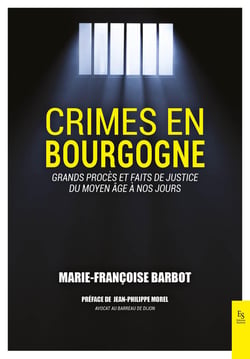 Crimes en Bourgogne : grands procès et faits de justice du Moyen-âge à nos jours