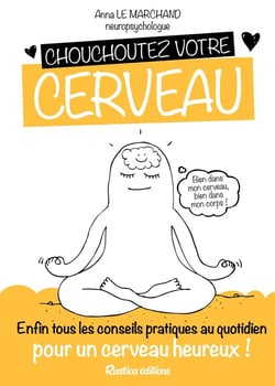 Chouchoutez votre cerveau - enfin tous les conseils pratiques au quotidien pour un cerveau heureux !