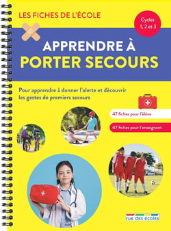 Les fiches de l'école : les fiches de l'école - apprendre à porter secours - cycles 1, 2 et 3