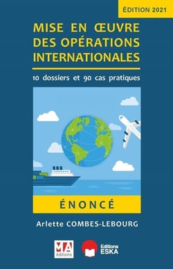 Énoncé : mise en oeuvre des operations internationales - 10 dossiers et 90 cas pratiques (édition 2021)