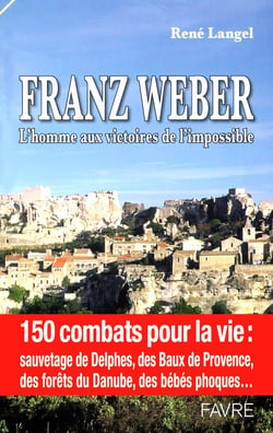 Franz Weber l'homme aux vistoires de l'impossible - 150 combats pour la vie sauvetage de Delphes