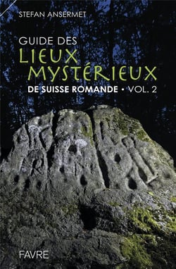 Guide des lieux mystérieux de Suisse romande Tome 2