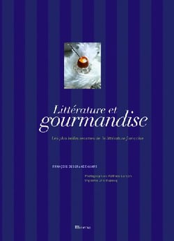 Littérature et gourmandise. les plus belles recettes de la littérature française