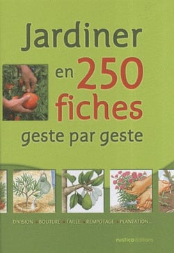 Jardiner en 250 fiches - geste par geste