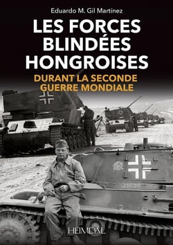 Les forces blindées hongroises : durant la Seconde Guerre mondiale