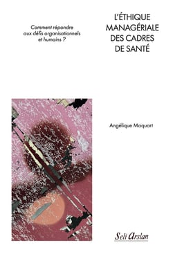 L'éthique managériale des cadres de santé : Comment répondre aux défis organisationnels et humains ?