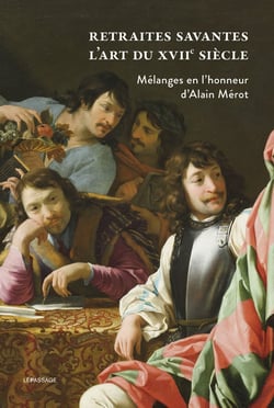 Retraites savantes. L'art du du XVIIe siècle : Mélanges en l'honneur d'Alain Mérot
