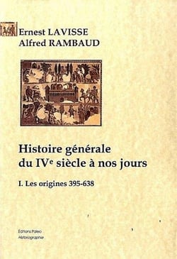 Histoire générale du IVe siècle à nos jours Tome 1 - les origines (395-638)