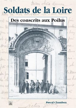Soldats de la Loire - des conscrits aux poilus