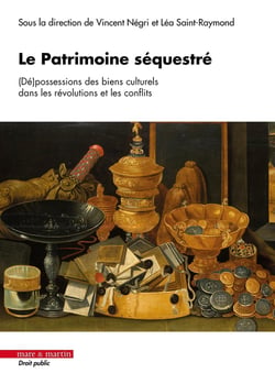 Le Patrimoine séquestré : (Dé)possessions des biens culturels dans les révolutions et les conflits