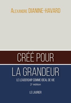 Créé pour la grandeur : le leadership comme idéal de vie (2e édition)