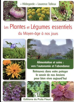 Les plantes et légumes essentiels du jardin du Moyen-âge à nos jours : alimentation et soins : vers l'autonomie et l'abondance