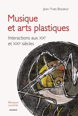 Musique et arts plastiques : interactions aux XXe et XXIe siècles (3e édition)