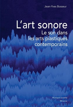 L' Art sonore : Le son dans les arts plastiques contemporains