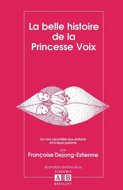 La belle histoire de la princesse voix - la voix racontee aux enfants et a leurs parents