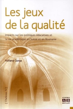 Les jeux de la qualité - impact de la qualité sur les politiques éducatives et la vie académique en suisse et en roumanie