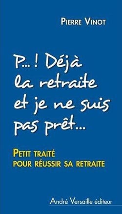 P...   Deja La Retraite Et Je Ne Suis Pas Pret...